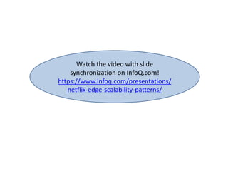 Watch the video with slide
synchronization on InfoQ.com!
https://www.infoq.com/presentations/
netflix-edge-scalability-patterns/
 