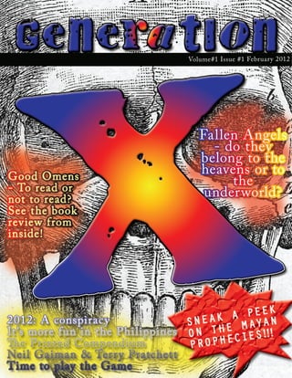 X
G e n e rat i o n
           Volume#1 Issue #1 February 2012




              Fallen Angels
                - do they
              belong to the
              heavens or to
                   the
               underworld?
 