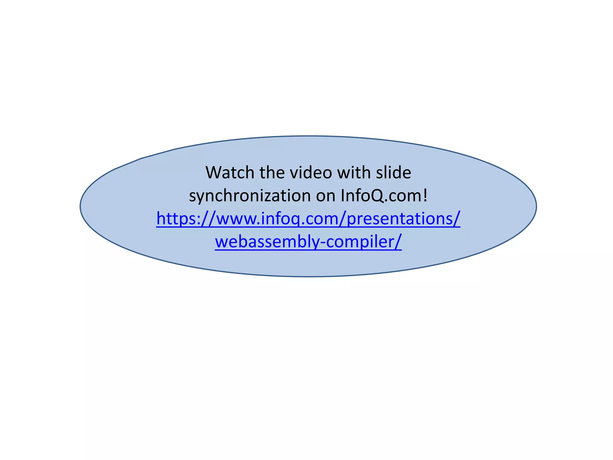 Watch the video with slide synchronization on InfoQ.com! https://www.infoq.com/presentations/ webassembly-compiler/ 