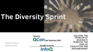 SOLVING THE
PROBLEM OF
DIVERSITY
THROUGH THE
LENS OF
EDUCATION AND
EMPOWERMENT
The Diversity Sprint
Antoine Patton, 
Coding Coach
 