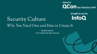 Security Culture
Why You Need One and How to Create It
Masha Sedova
Co-Founder, Elevate Security
 