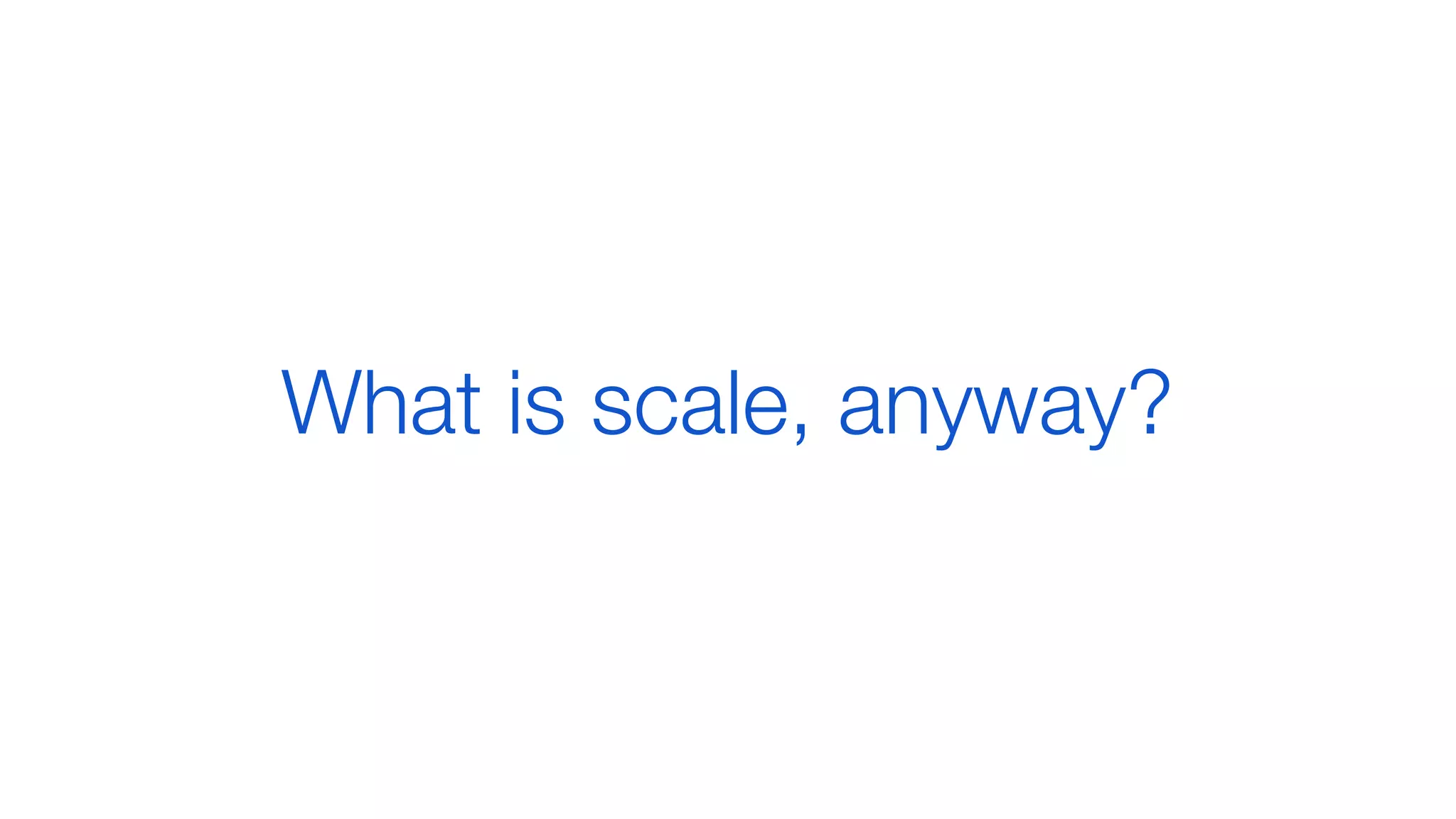 What is scale, anyway?
 
