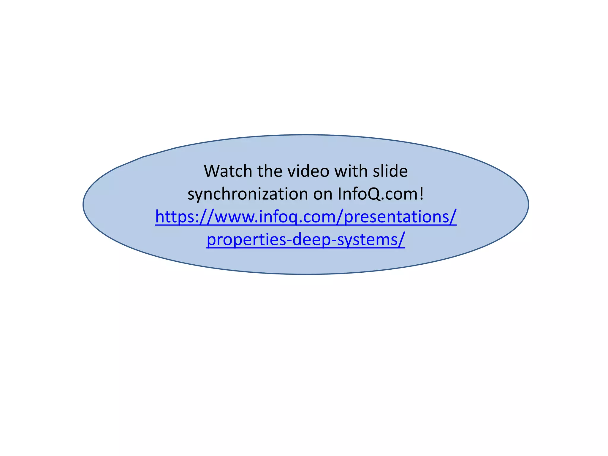 Watch the video with slide
synchronization on InfoQ.com!
https://www.infoq.com/presentations/
properties-deep-systems/
 
