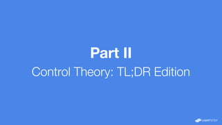 Part II
Control Theory: TL;DR Edition
 