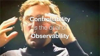 Controllability
is the dual of
Observability
 