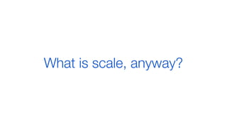What is scale, anyway?
 