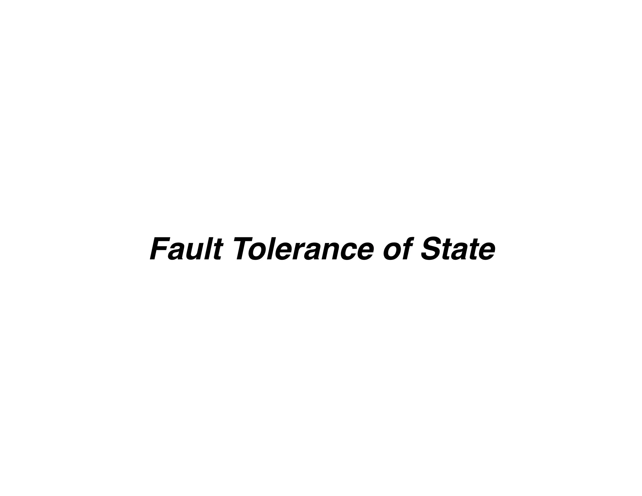 Fault Tolerance of State
 