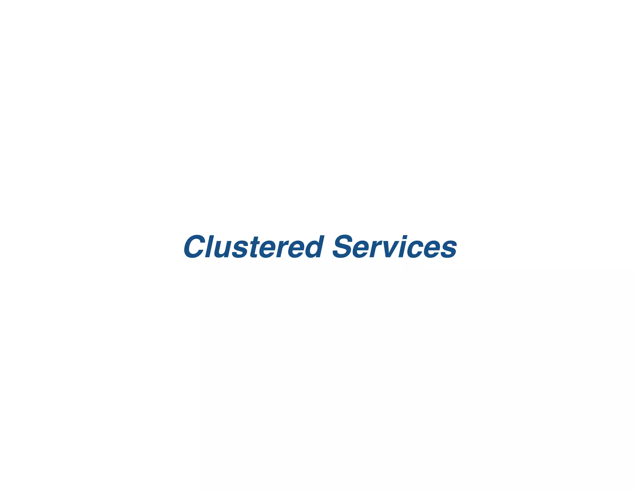 Clustered Services
 