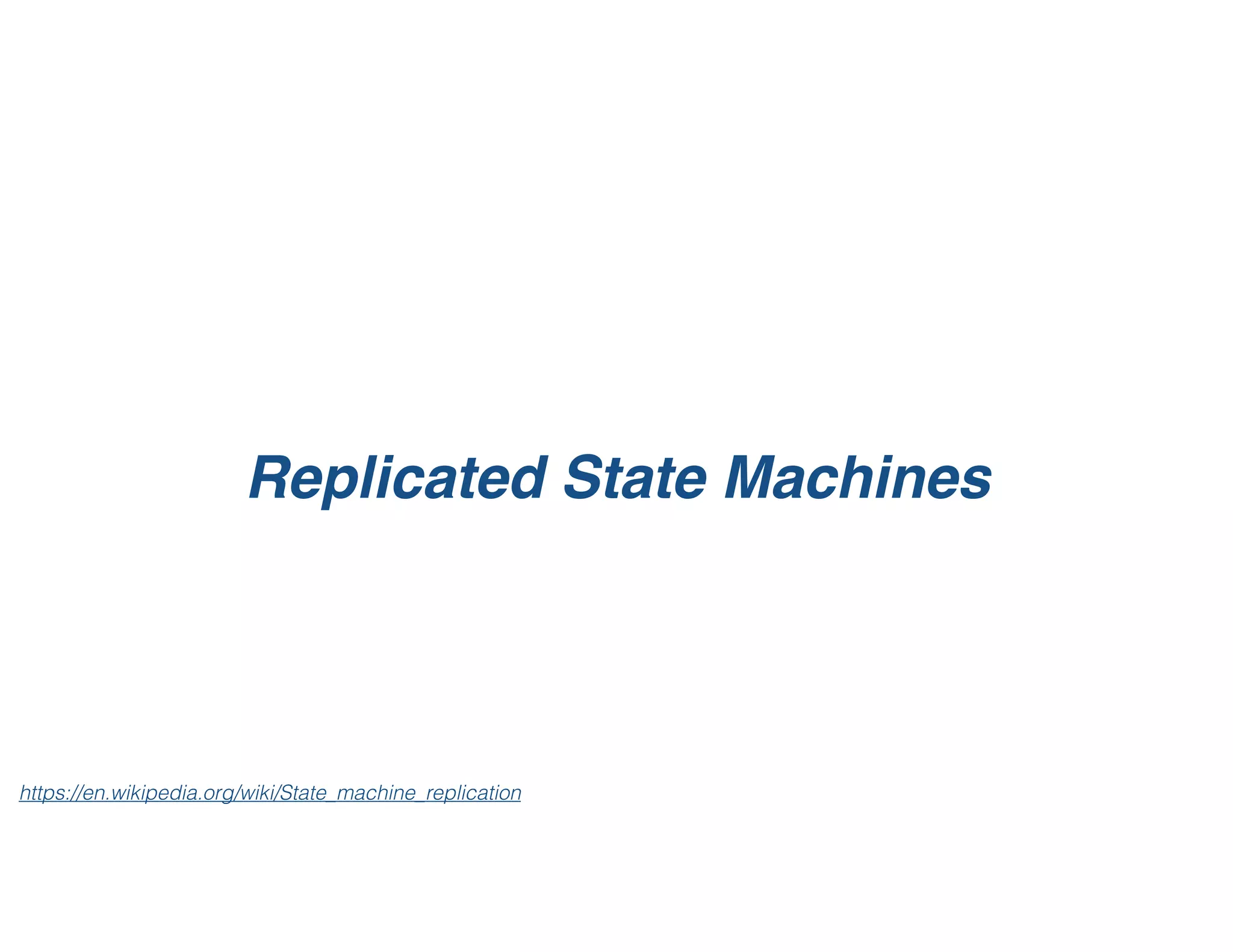 Replicated State Machines
https://en.wikipedia.org/wiki/State_machine_replication
 