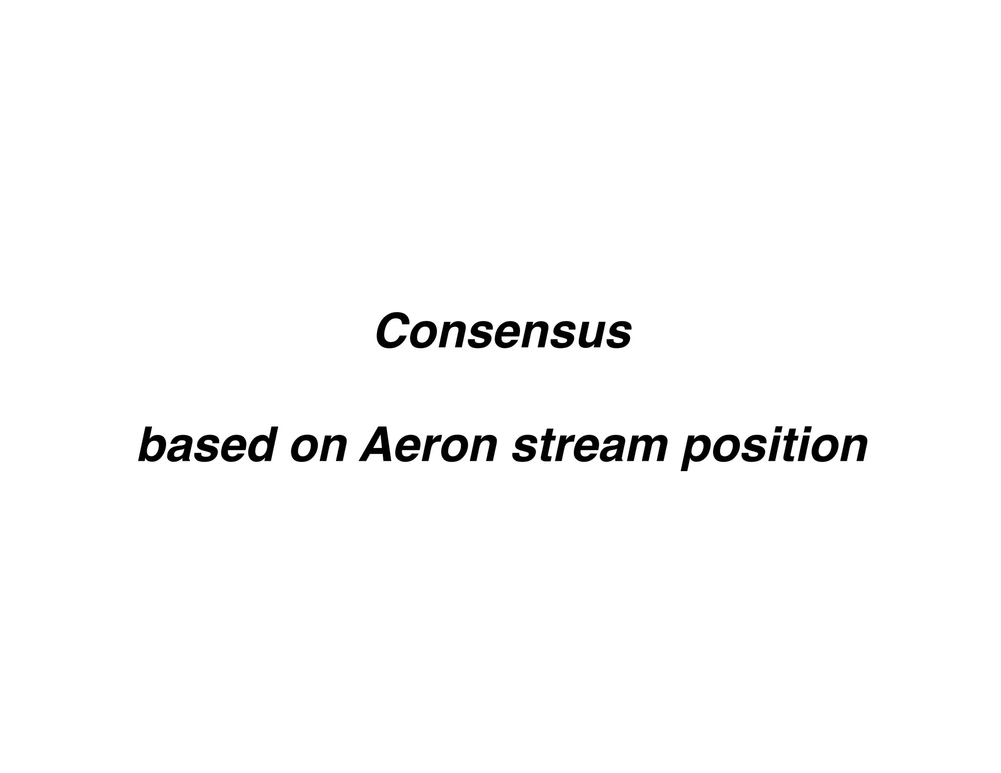 Consensus
based on Aeron stream position
 