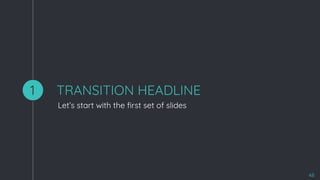 TRANSITION HEADLINE
Let’s start with the ﬁrst set of slides
1
48
 