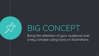 BIG CONCEPT
Bring the attention of your audience over
a key concept using icons or illustrations
51
 