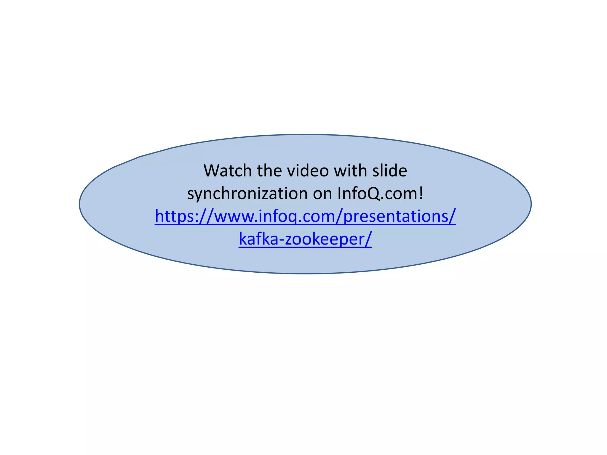 Watch the video with slide
synchronization on InfoQ.com!
https://www.infoq.com/presentations/
kafka-zookeeper/
 