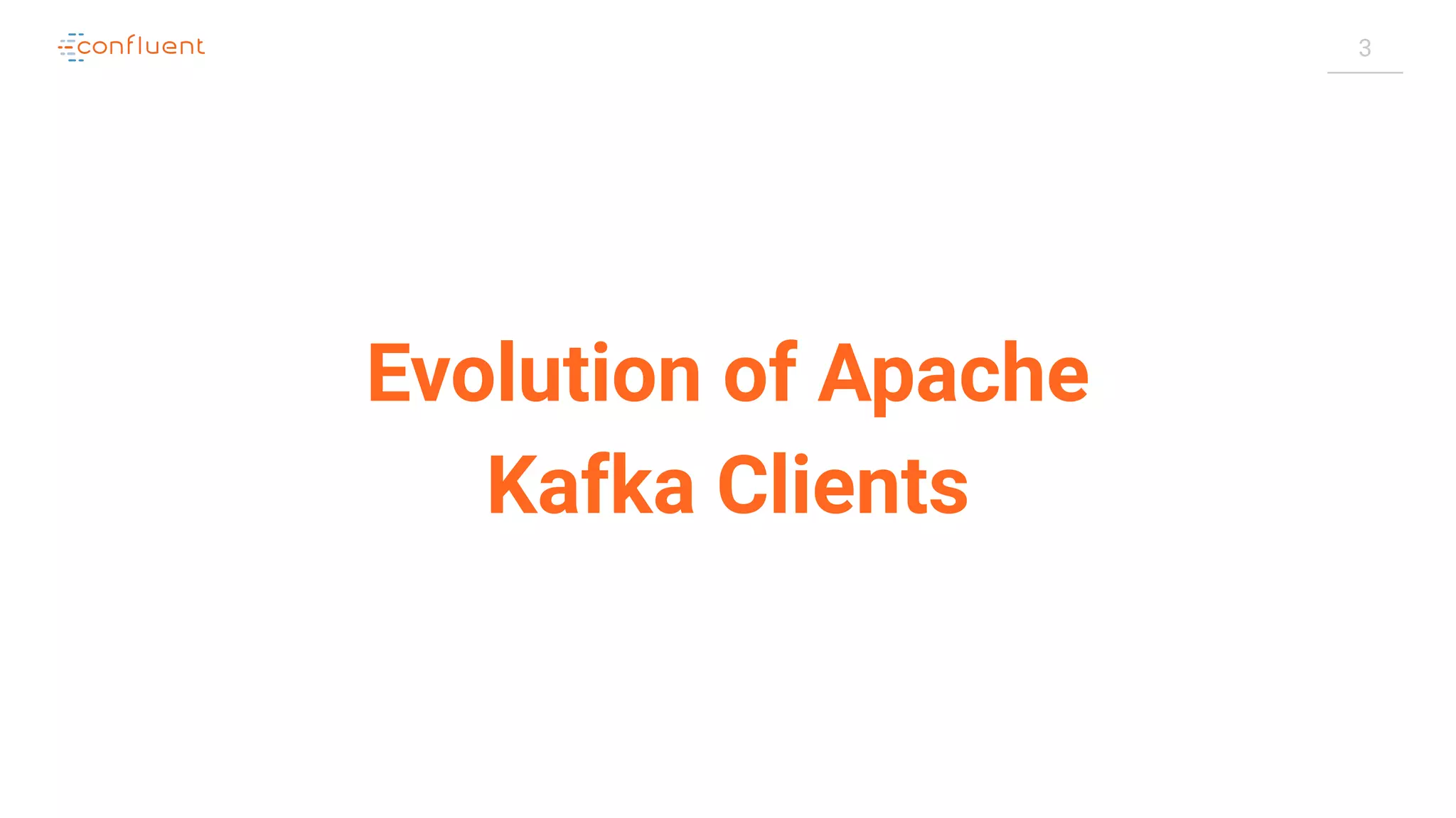 3
Evolution of Apache
Kafka Clients
 