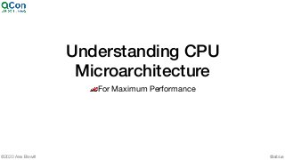 @alblue©2020 Alex Blewitt
Understanding CPU
Microarchitecture
🏎For Maximum Performance
 