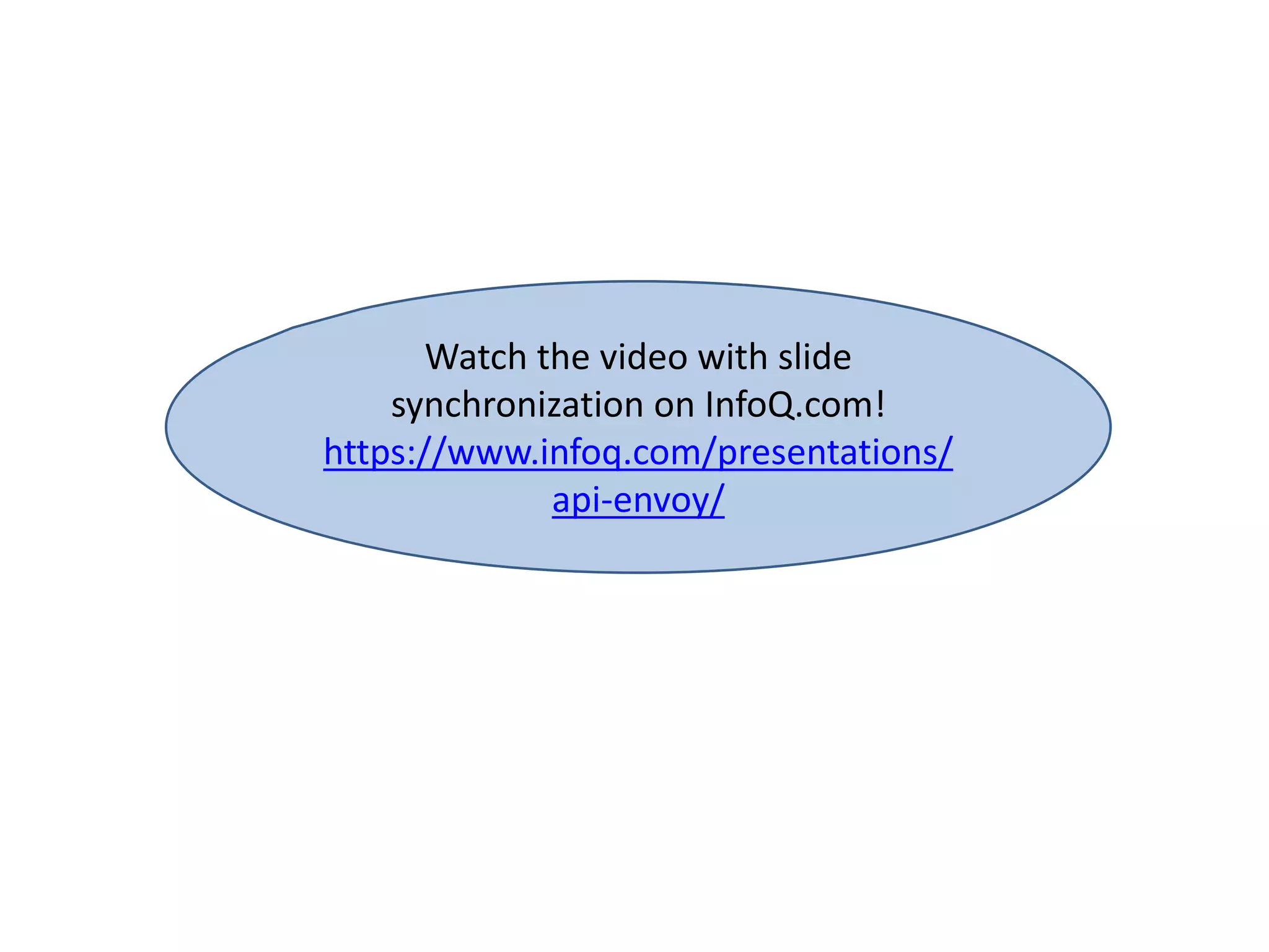 Watch the video with slide
synchronization on InfoQ.com!
https://www.infoq.com/presentations/
api-envoy/
 