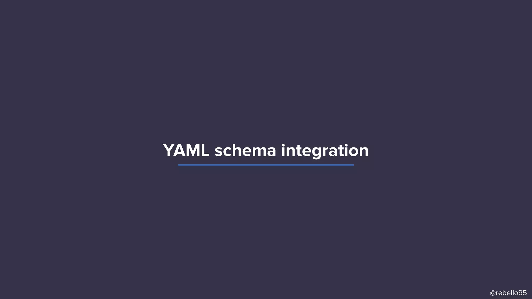YAML schema integration
@rebello95
 