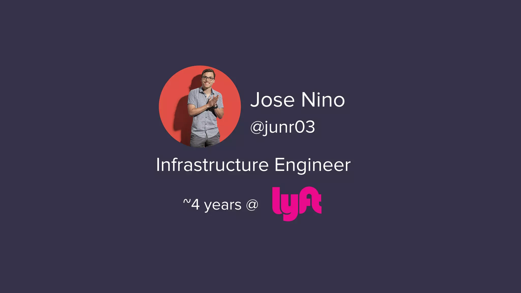 Jose Nino
@junr03
Infrastructure Engineer
~4 years @
 
