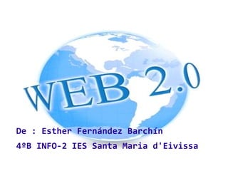 De : Esther Fernández Barchín
4ºB INFO-2 IES Santa Maria d'Eivissa
 