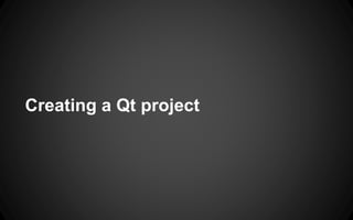 Creating a Qt project
 