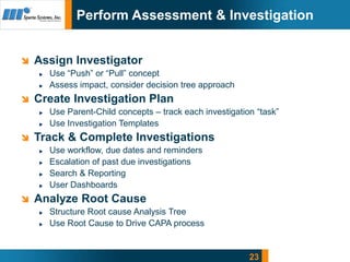 23
Perform Assessment & Investigation
 Assign Investigator
Use “Push” or “Pull” concept
Assess impact, consider decision ...