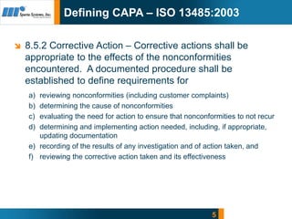 5
Defining CAPA – ISO 13485:2003
 8.5.2 Corrective Action – Corrective actions shall be
appropriate to the effects of the...
