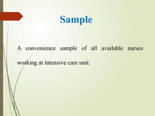 Sample
A convenience sample of all available nurses
working at intensive care unit.
 
