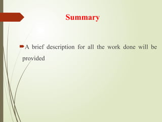 Summary
A brief description for all the work done will be
provided
 