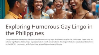 exploring Humorous Gay Lingo in the philippines PPTX