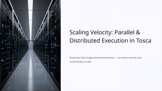 Parallel Execution & Distributed Execution in Tosca | PPTX