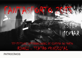 FANTASPORTO 2013
25FEV
10MAR
33º FESTIVAL INTERNACIONAL DE CINEMA DO PORTO
RIVOLI - TEATRO MUNICIPAL
PATROCÍNIOS
 