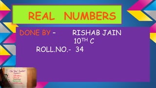 DONE BY – RISHAB JAIN
10TH C
ROLL.NO.- 34
 