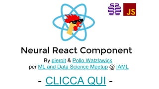 By pieroit & Pollo Watzlawick
per ML and Data Science Meetup @ IAML
- CLICCA QUI -
 
