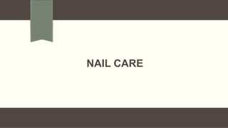 NAIL CARE
 