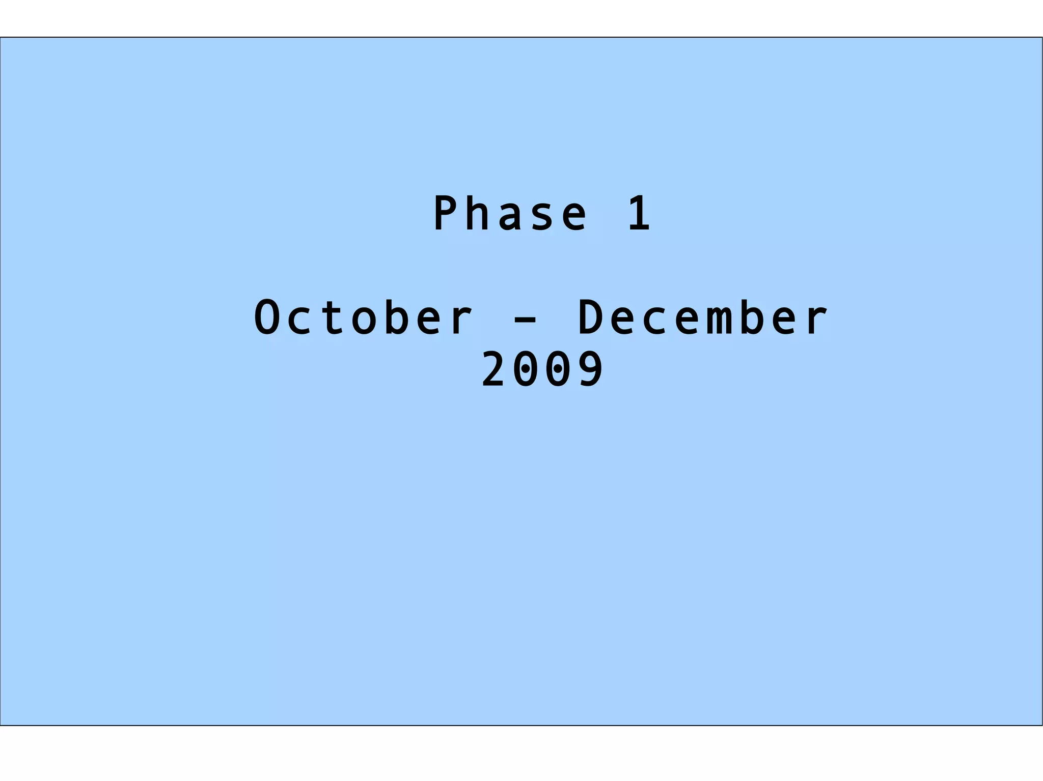 Phase 1 October – December 2009 