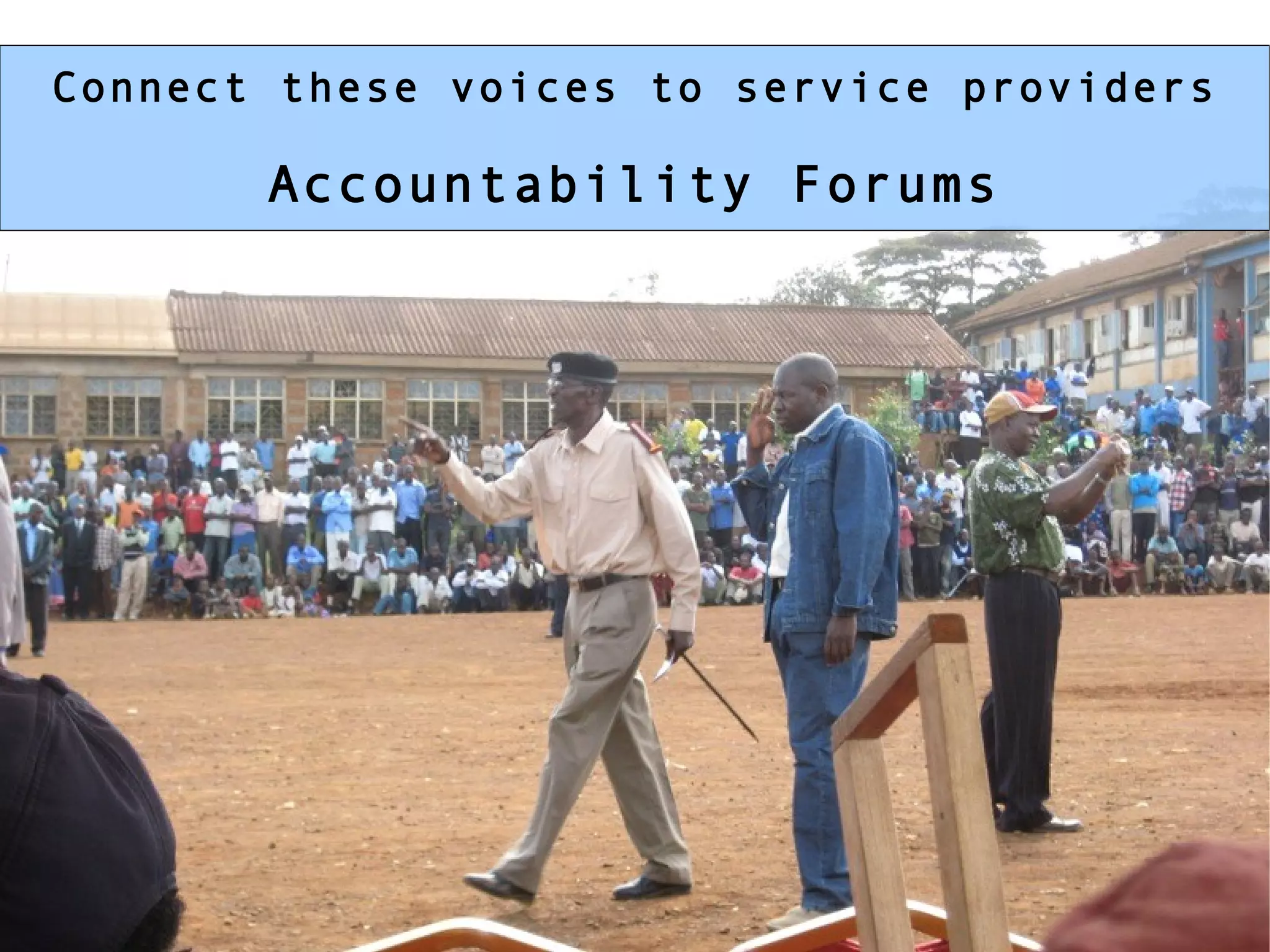 Connect these voices to service providers Accountability Forums 