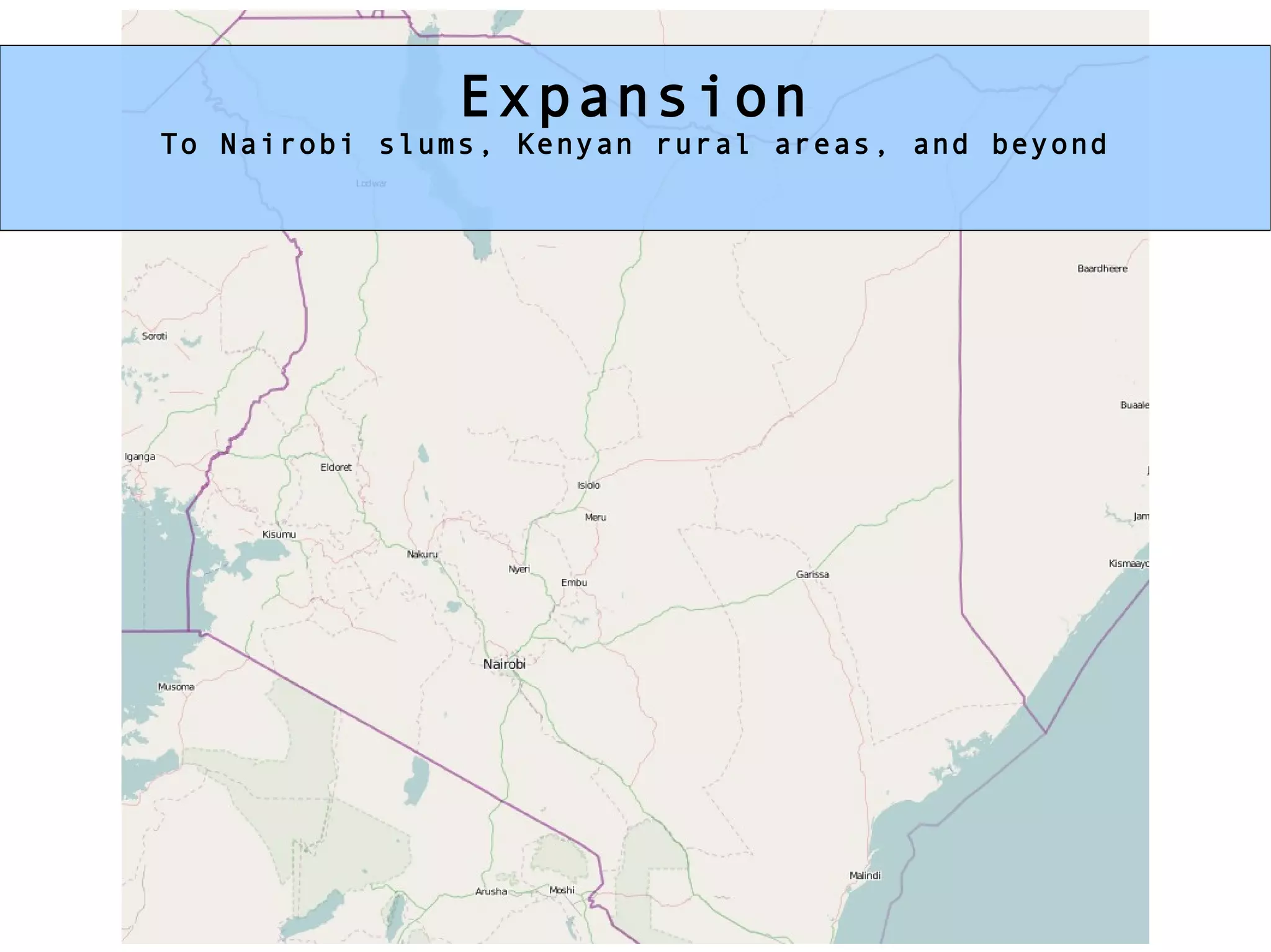Expansion To Nairobi slums, Kenyan rural areas, and beyond 