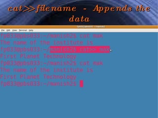 cat>> filename  -  Appends the data 