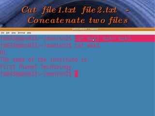 Cat  file1.txt  file2.txt  -  Concatenate two files 
