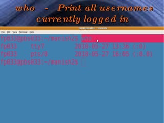 who  -  Print all usernames currently logged in 