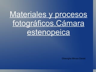 Materiales y  procesos  fotográficos.Cámara estenopeica Gheorghe Mircea Daniel. 