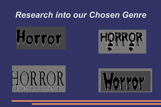 Research into our Chosen Genre
 