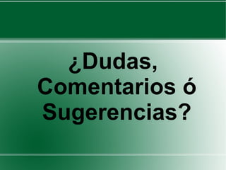 ¿Dudas, Comentarios ó Sugerencias? 