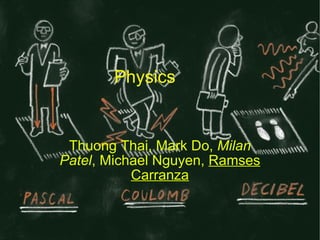 Physics Thuong Thai, Mark Do,  Milan Patel , Michael Nguyen,  Ramses Carranza 