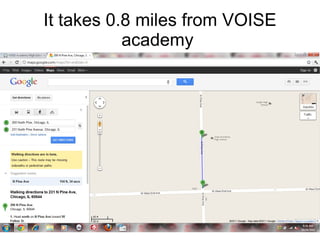 It takes 0.8 miles from VOISE academy  