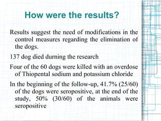 What did they tested? Leishmaniasis, a disease caused by several species of a protozoa of the genus Leishmania (Kinetoplatida: Trypanosomatidae). 