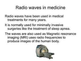 The frequencies can range from 300GHz to as low as 3kHz. 