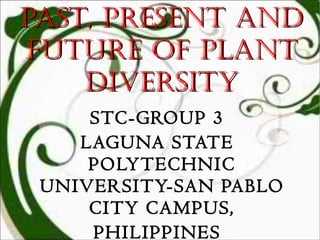 Past, Present and Future of Plant Diversity ,[object Object],[object Object],[object Object]