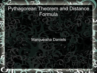 Pythagorean Theorem and Distance Formula Marqueisha Daniels 