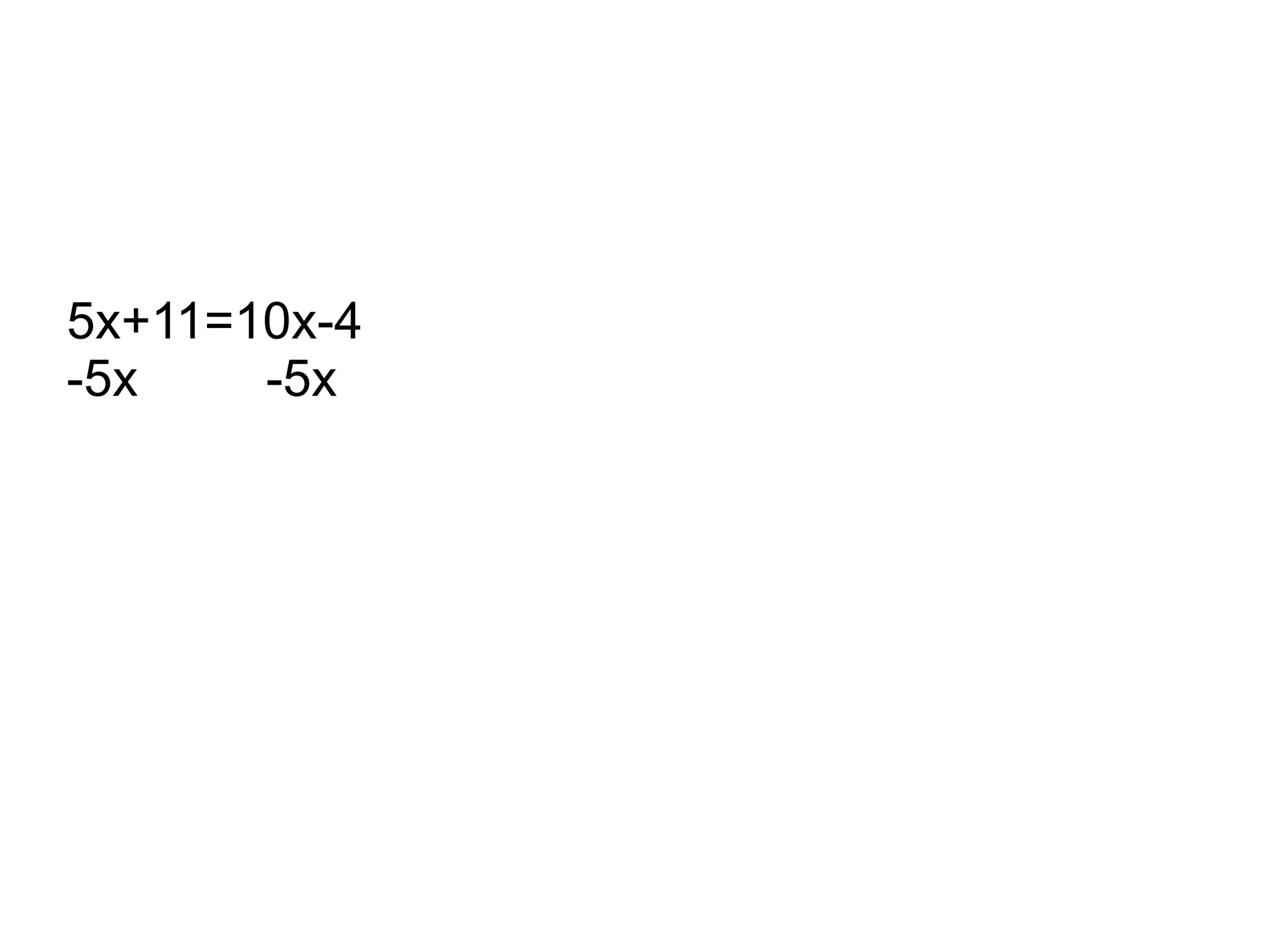 5x+11=10x-4
-5x -5x